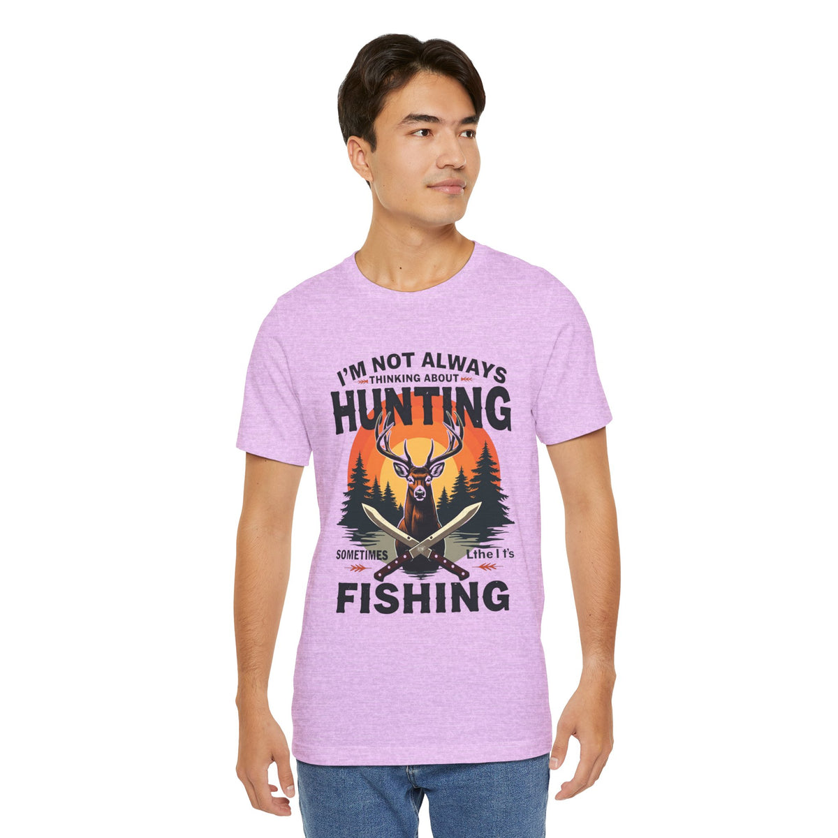 Hunting & Fishing Tee — "I'm Not Always Thinking About Hunting, Sometimes It's Fishing" Graphic T-Shirt