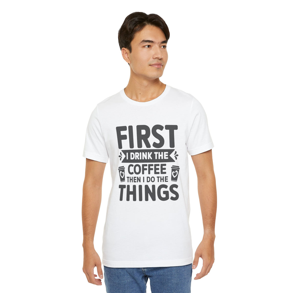 Coffee Tee — "First I Drink The Coffee Then I Do The Things" Shirt