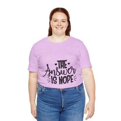 The Answer Is Nope Tee — Funny Graphic Short Sleeve Shirt