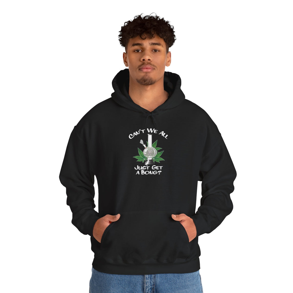 "Can't We All Just Get a Bong?" Hooded Sweatshirt