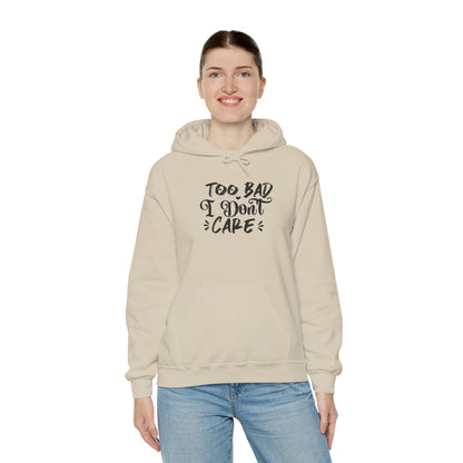 “Too Bad I Don’t Care” Hoodie — Casual Sassy Graphic Pullover