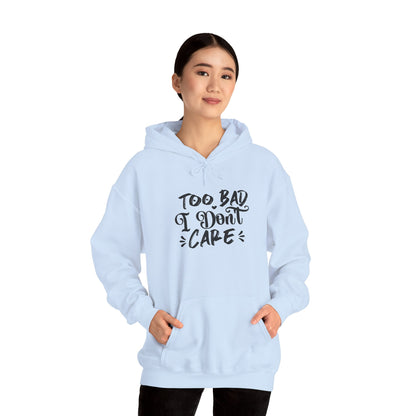“Too Bad I Don’t Care” Hoodie — Casual Sassy Graphic Pullover