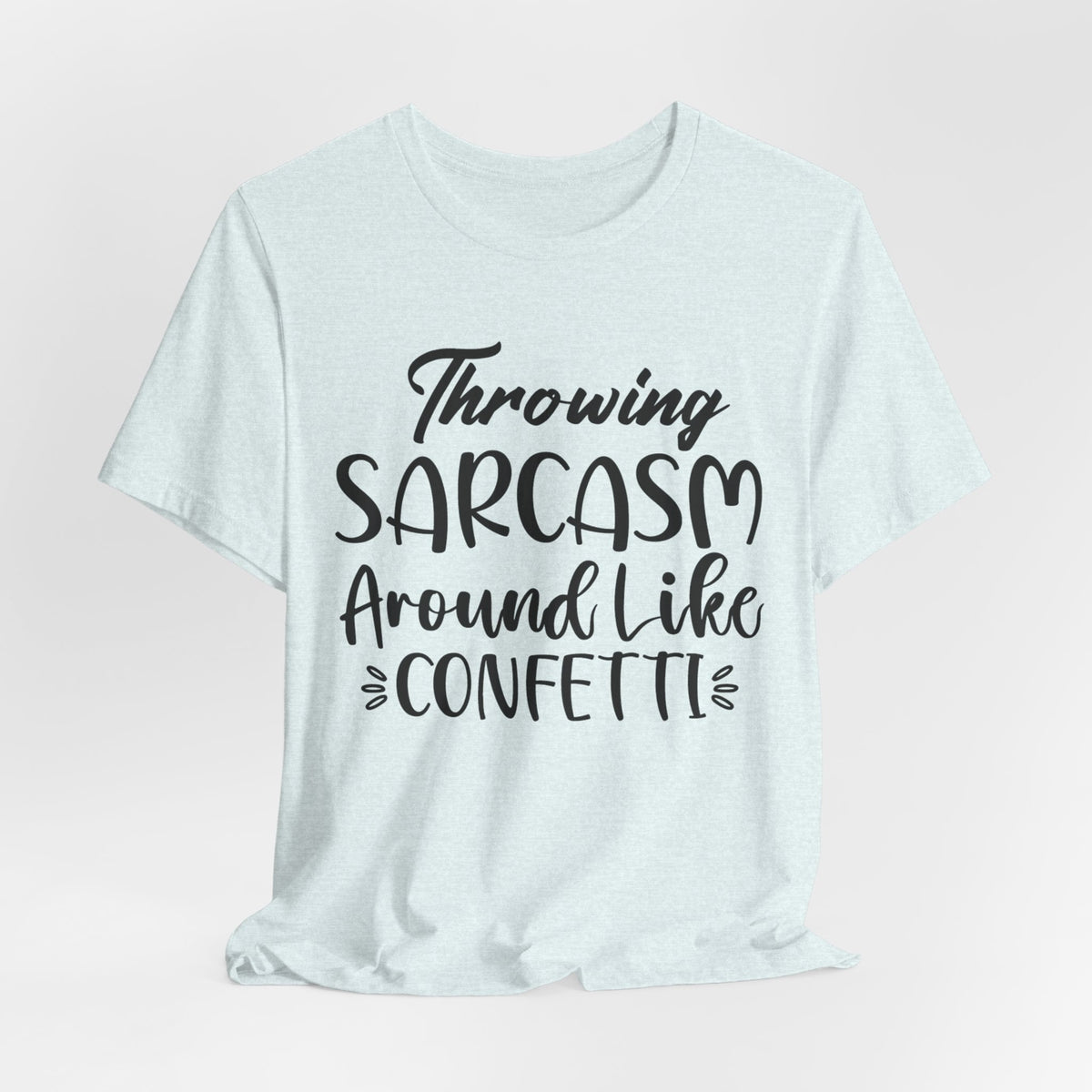 Sarcasm Tee — "Throwing Sarcasm Around Like Confetti" Graphic T-Shirt