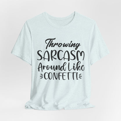 Sarcasm Tee — "Throwing Sarcasm Around Like Confetti" Graphic T-Shirt
