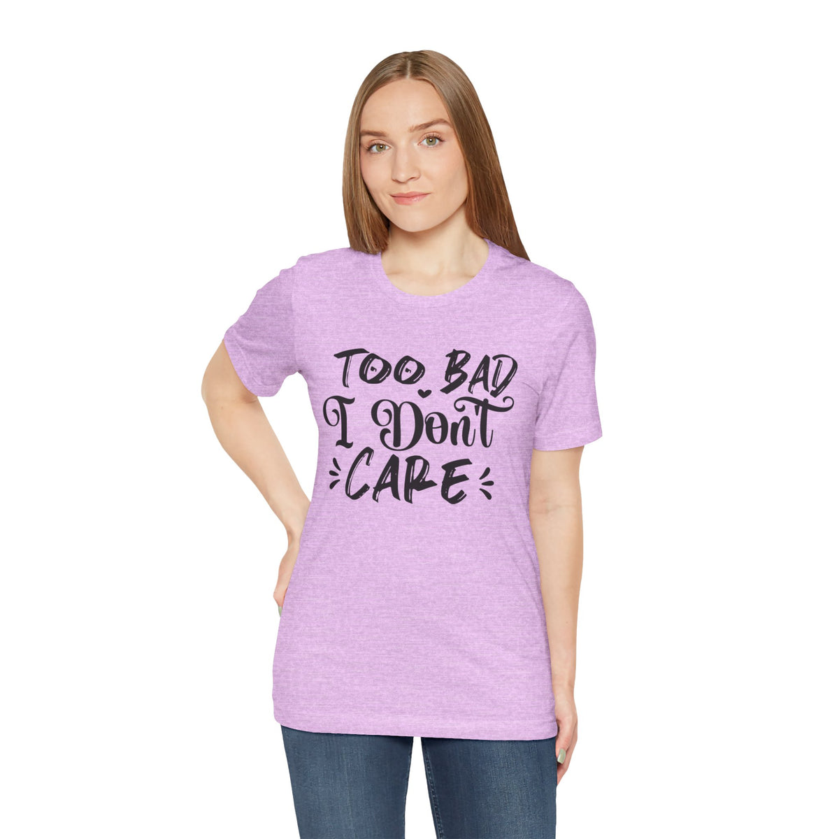 'Too Bad I Don't Care' Graphic Tee - Funny Statement T-Shirt