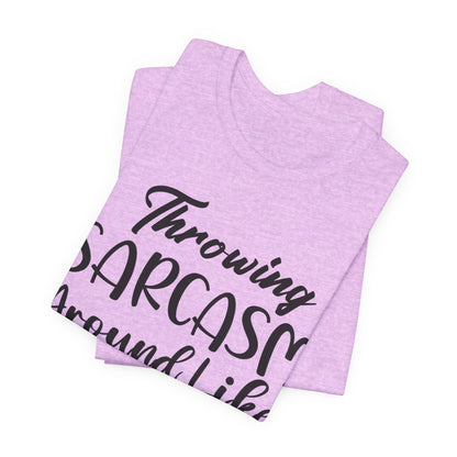 Sarcasm Tee — "Throwing Sarcasm Around Like Confetti" Graphic T-Shirt