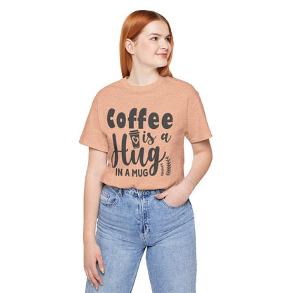 Coffee Is a Hug in a Mug T-Shirt — Funny Coffee Lover Tee