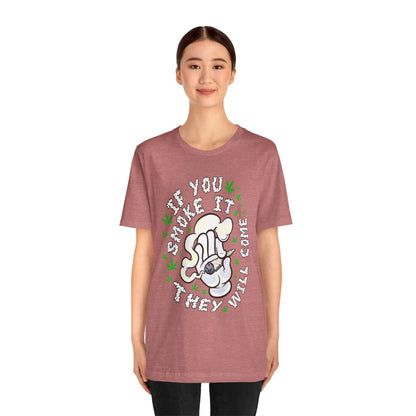 T-Shirt — "If You Smoke It They Will Come" Funny Cannabis Graphic Tee