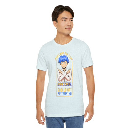 Anime Skeptic T‑Shirt — "People Who Don’t Like Anime Should Not Be Trusted" Graphic Tee