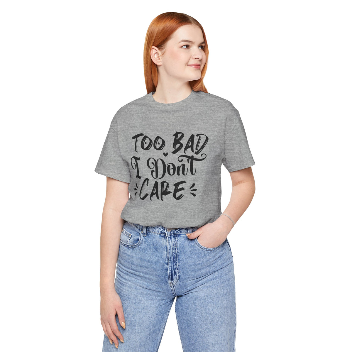 'Too Bad I Don't Care' Graphic Tee - Funny Statement T-Shirt
