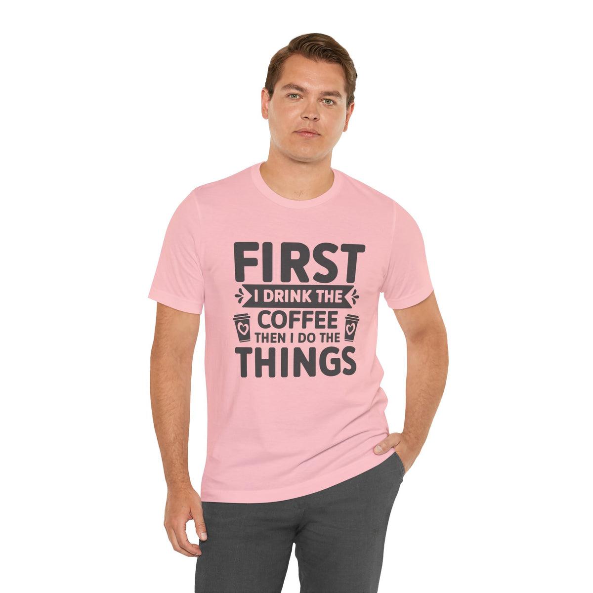 Coffee Tee — "First I Drink The Coffee Then I Do The Things" Shirt