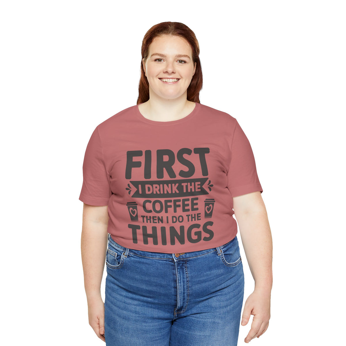Coffee Tee — "First I Drink The Coffee Then I Do The Things" Shirt