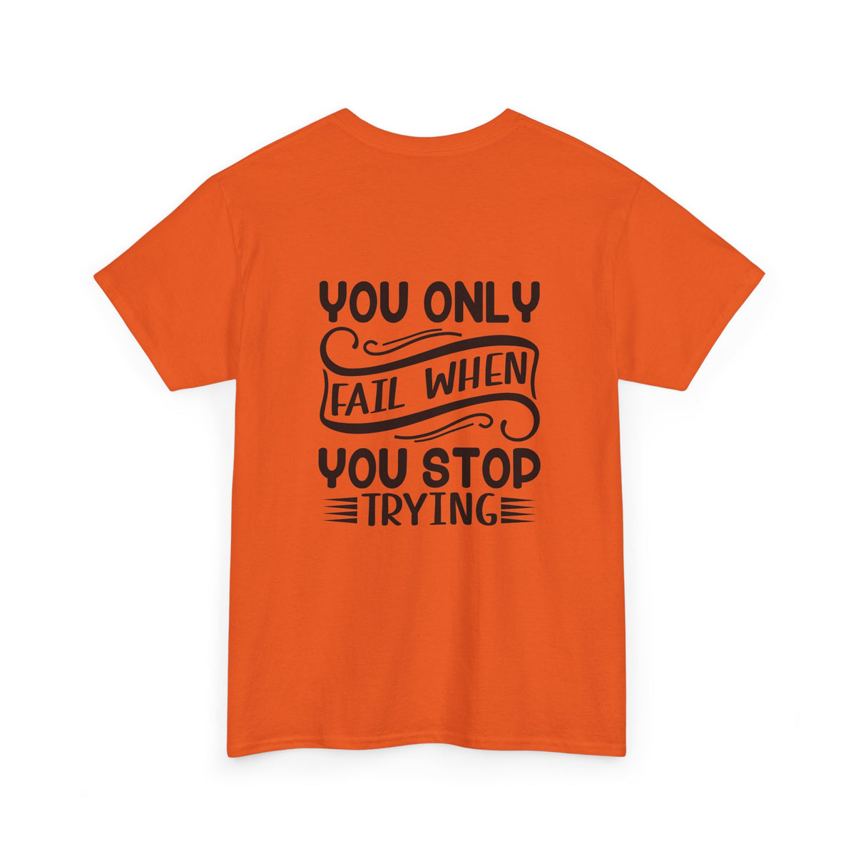 Motivational Tee — "Your Only Limit Is You / You Only Fail When You Stop Trying" Inspirational Shirt