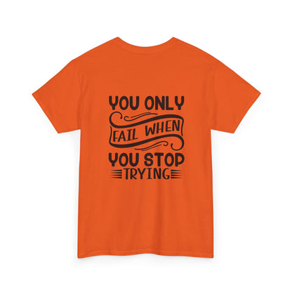 Motivational Tee — "Your Only Limit Is You / You Only Fail When You Stop Trying" Inspirational Shirt