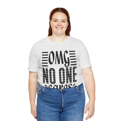 OMG No One Cares Tee — Funny Graphic Statement T‑Shirt