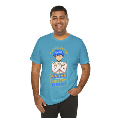 Anime Skeptic T‑Shirt — "People Who Don’t Like Anime Should Not Be Trusted" Graphic Tee