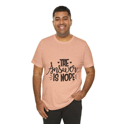 The Answer Is Nope Tee — Funny Graphic Short Sleeve Shirt