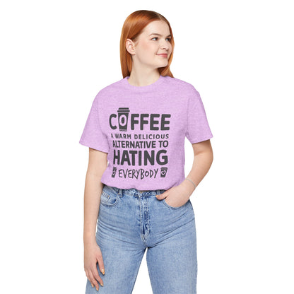 Coffee Tee — "Coffee: A Warm Delicious Alternative to Hating Everybody" Shirt