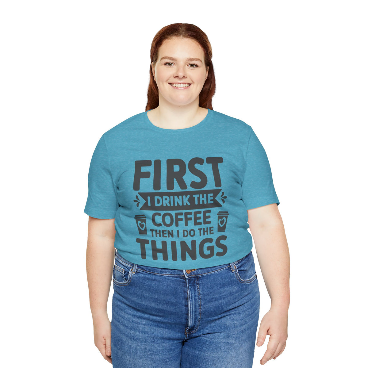 Coffee Tee — "First I Drink The Coffee Then I Do The Things" Shirt