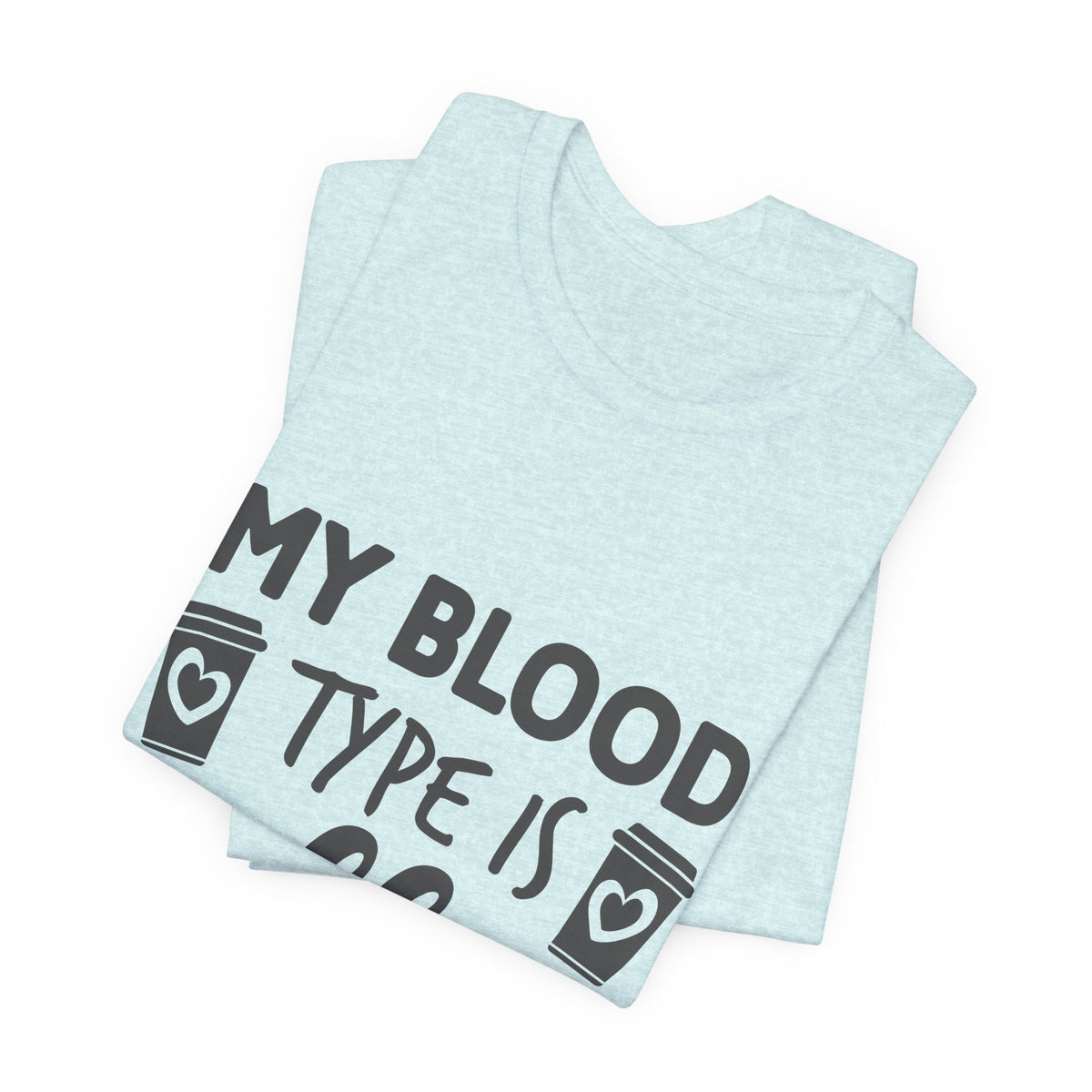 My Blood Type Is Coffee T-Shirt — Funny Coffee Lover Tee