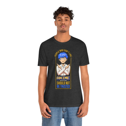 Anime Skeptic T‑Shirt — "People Who Don’t Like Anime Should Not Be Trusted" Graphic Tee