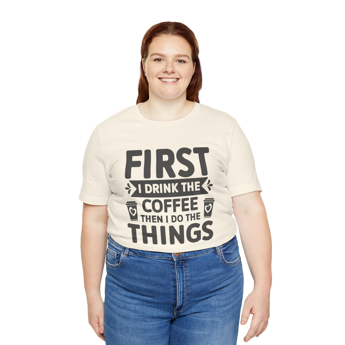 Coffee Tee — "First I Drink The Coffee Then I Do The Things" Shirt