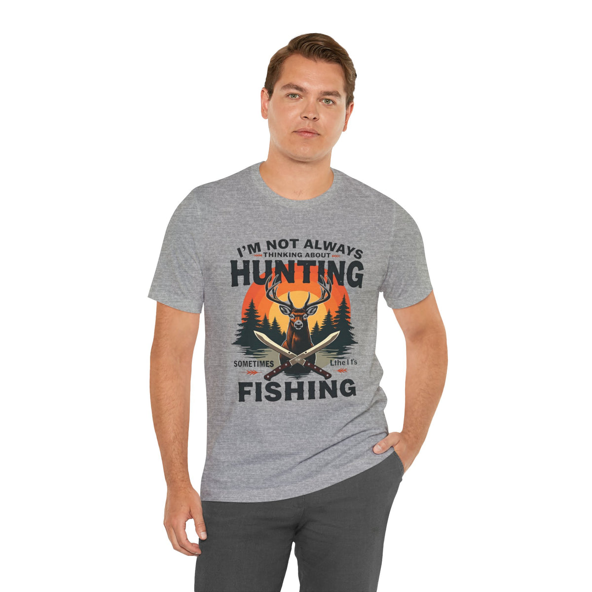 Hunting & Fishing Tee — "I'm Not Always Thinking About Hunting, Sometimes It's Fishing" Graphic T-Shirt