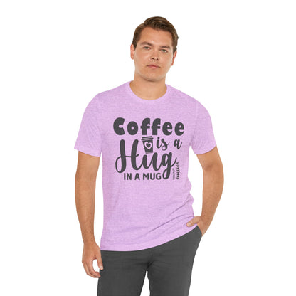 Coffee Is a Hug in a Mug T-Shirt — Funny Coffee Lover Tee