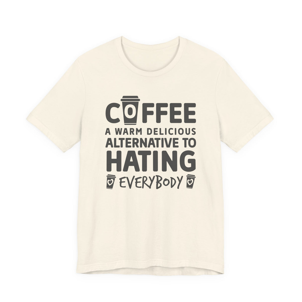 Coffee Tee — "Coffee: A Warm Delicious Alternative to Hating Everybody" Shirt