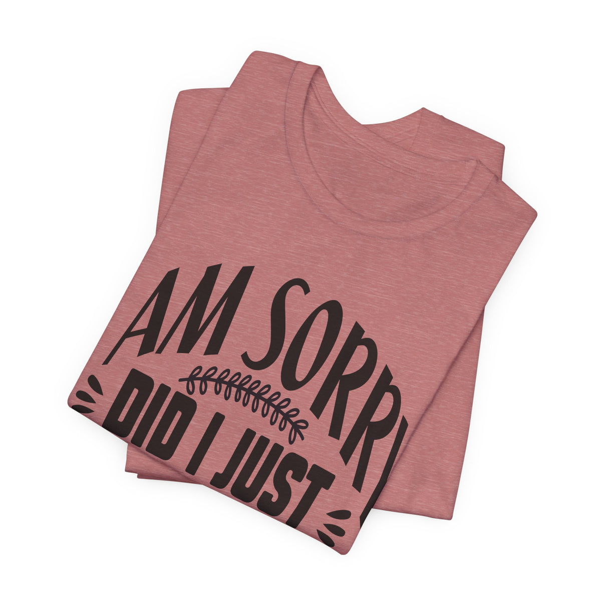 I Am Sorry Did I Just Roll My Eyes Out Loud T‑Shirt