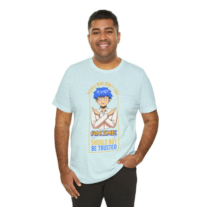 Anime Skeptic T‑Shirt — "People Who Don’t Like Anime Should Not Be Trusted" Graphic Tee