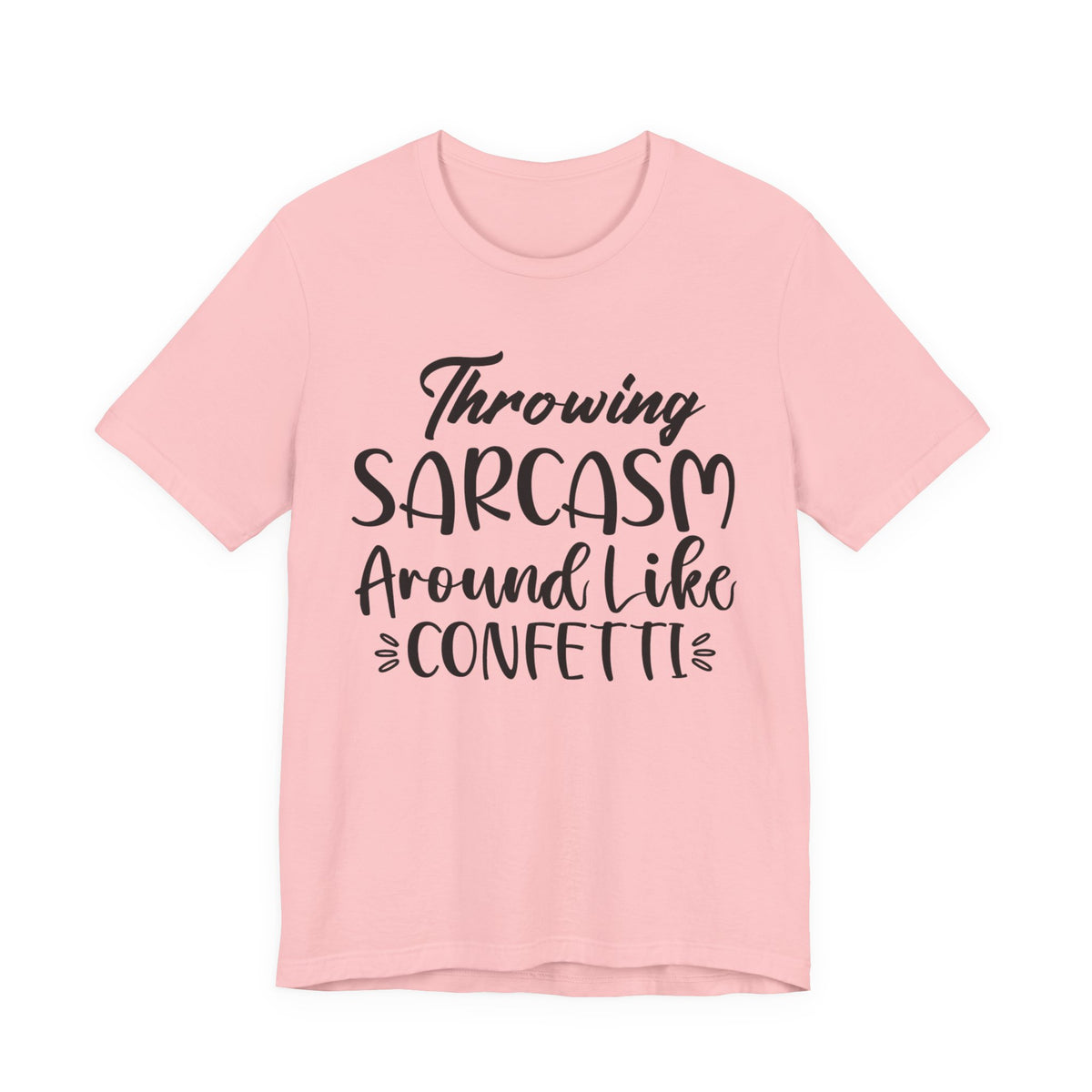 Sarcasm Tee — "Throwing Sarcasm Around Like Confetti" Graphic T-Shirt