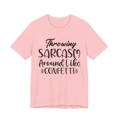Sarcasm Tee — "Throwing Sarcasm Around Like Confetti" Graphic T-Shirt