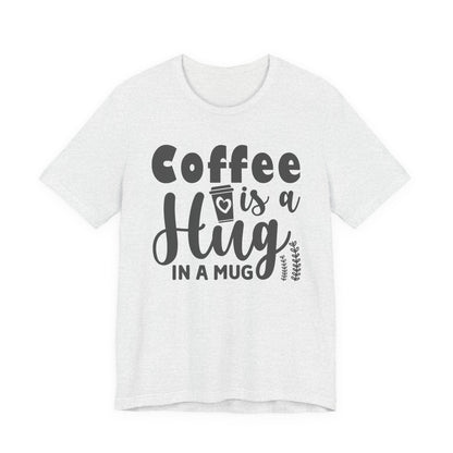Coffee Is a Hug in a Mug T-Shirt — Funny Coffee Lover Tee