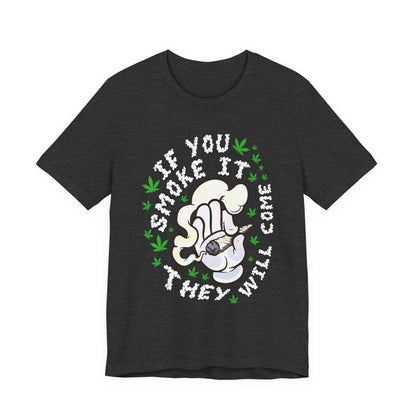 T-Shirt — "If You Smoke It They Will Come" Funny Cannabis Graphic Tee