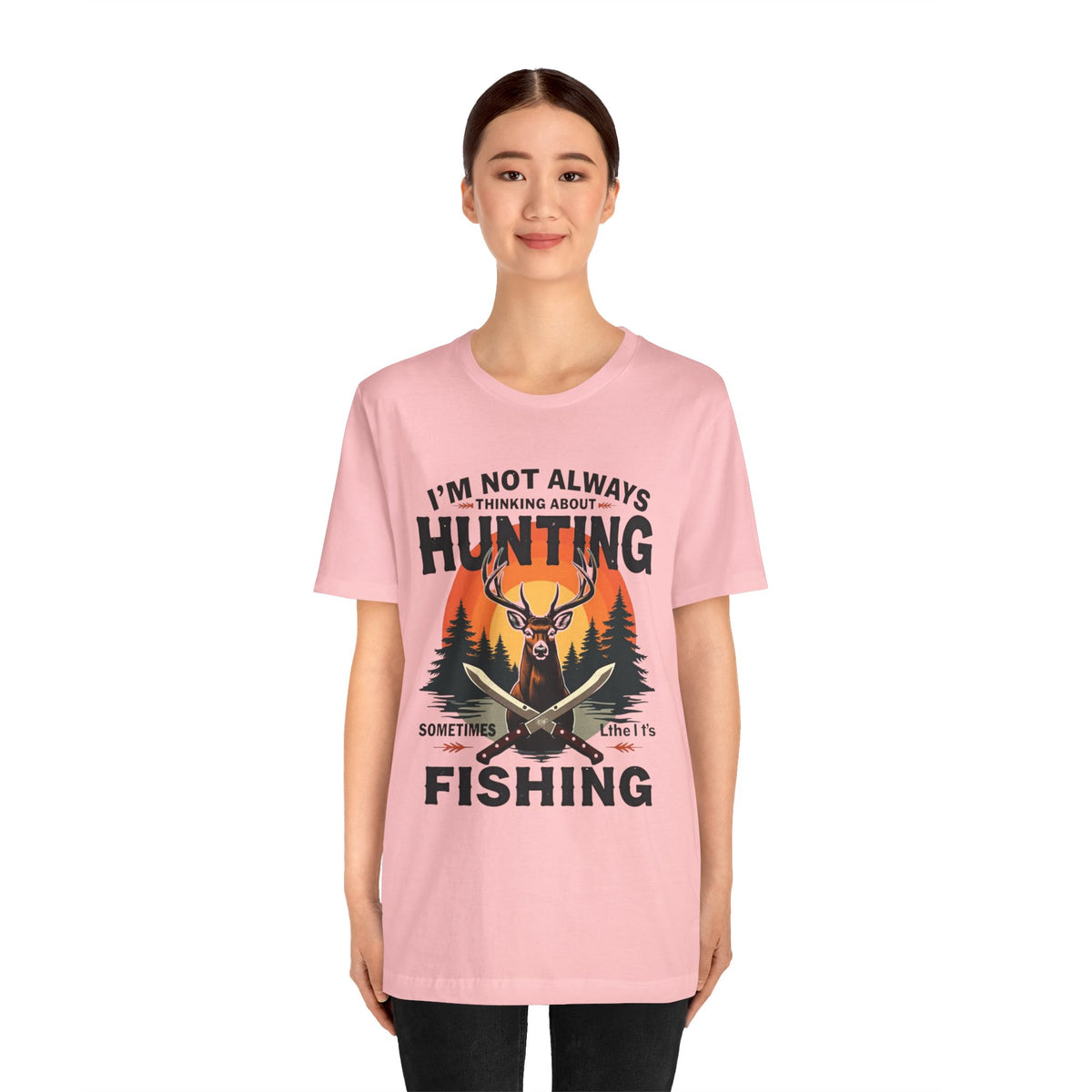 Hunting & Fishing Tee — "I'm Not Always Thinking About Hunting, Sometimes It's Fishing" Graphic T-Shirt