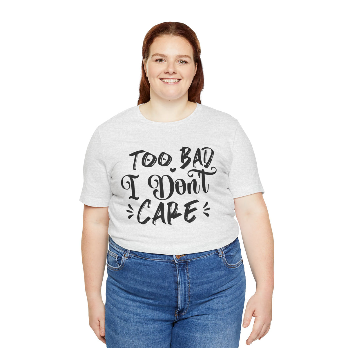 'Too Bad I Don't Care' Graphic Tee - Funny Statement T-Shirt
