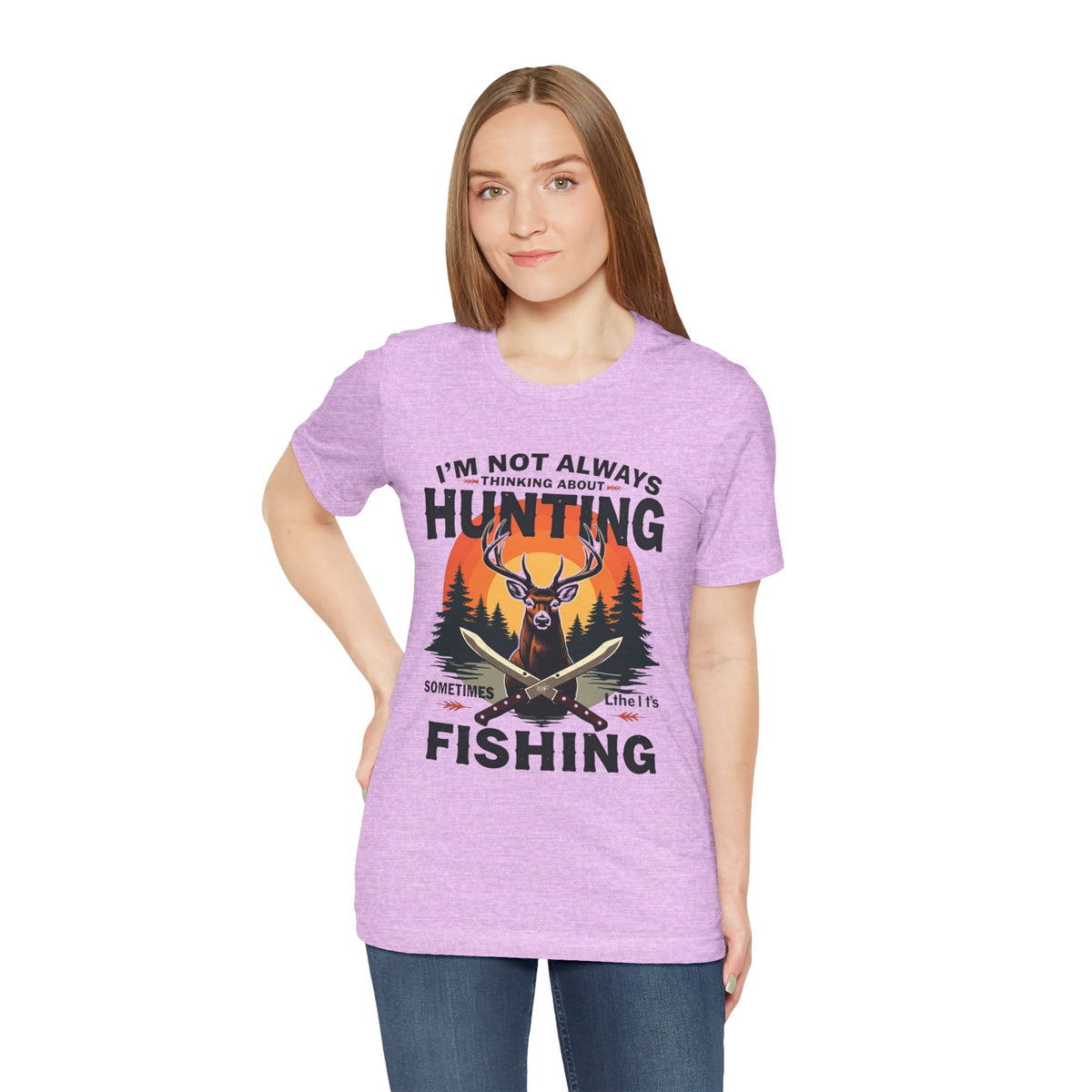Hunting & Fishing Tee — "I'm Not Always Thinking About Hunting, Sometimes It's Fishing" Graphic T-Shirt