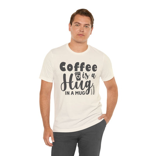 Coffee Is a Hug in a Mug T-Shirt — Funny Coffee Lover Tee