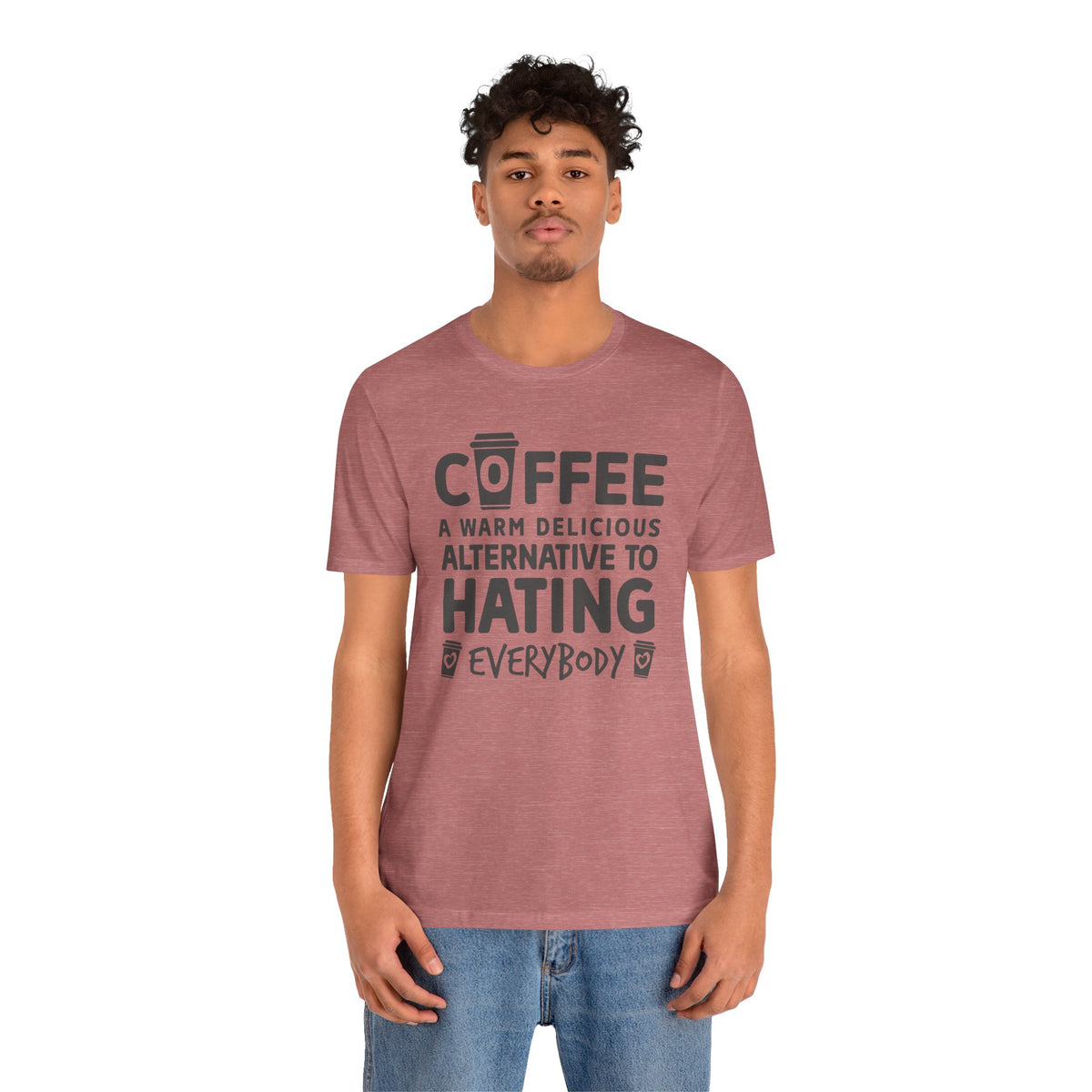 Coffee Tee — "Coffee: A Warm Delicious Alternative to Hating Everybody" Shirt
