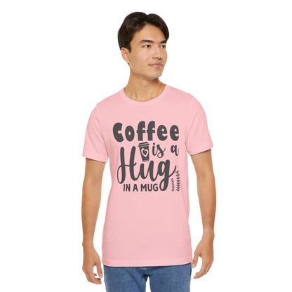 Coffee Is a Hug in a Mug T-Shirt — Funny Coffee Lover Tee