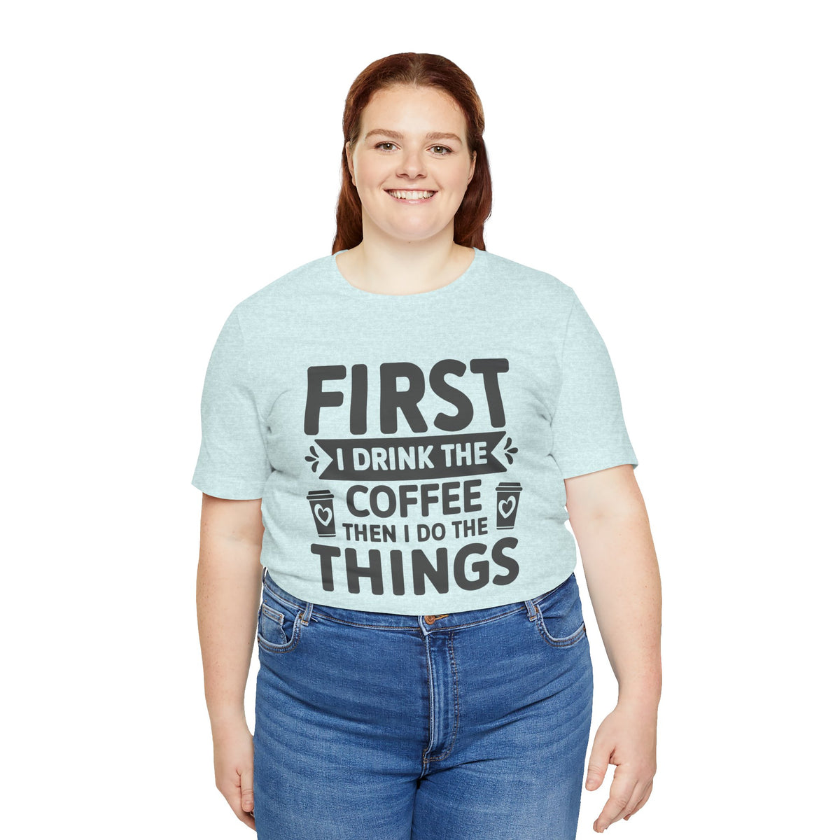 Coffee Tee — "First I Drink The Coffee Then I Do The Things" Shirt