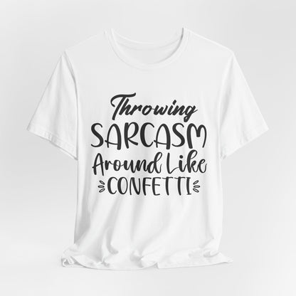 Sarcasm Tee — "Throwing Sarcasm Around Like Confetti" Graphic T-Shirt