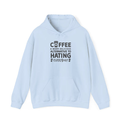 Coffee Hoodie - "Coffee: A Warm Delicious Alternative to Hating Everybody" Funny Graphic Pullover