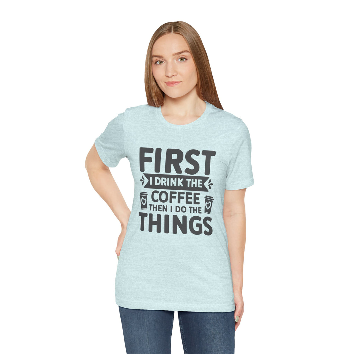 Coffee Tee — "First I Drink The Coffee Then I Do The Things" Shirt