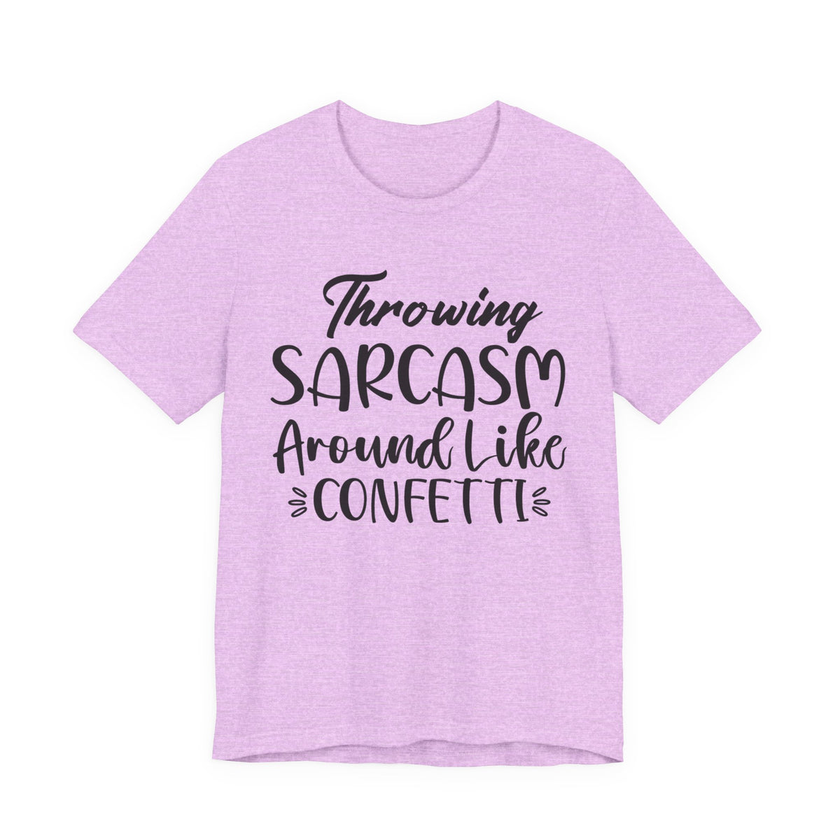 Sarcasm Tee — "Throwing Sarcasm Around Like Confetti" Graphic T-Shirt