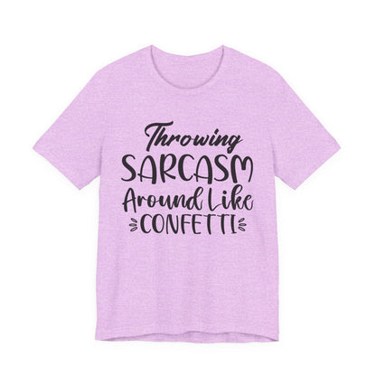 Sarcasm Tee — "Throwing Sarcasm Around Like Confetti" Graphic T-Shirt