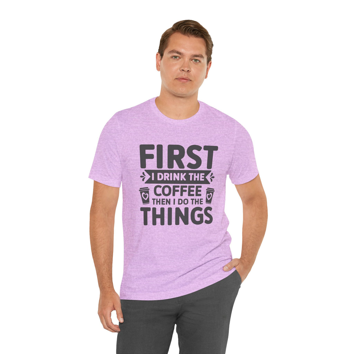 Coffee Tee — "First I Drink The Coffee Then I Do The Things" Shirt