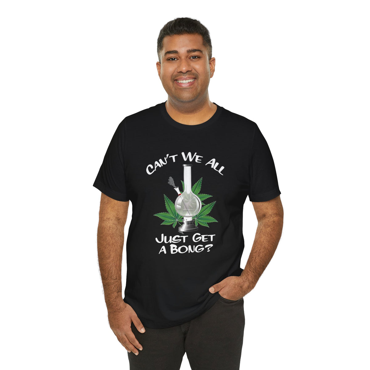Bong Graphic Tee — "Can't We All Just Get a Bong?" Casual Cannabis T‑Shirt