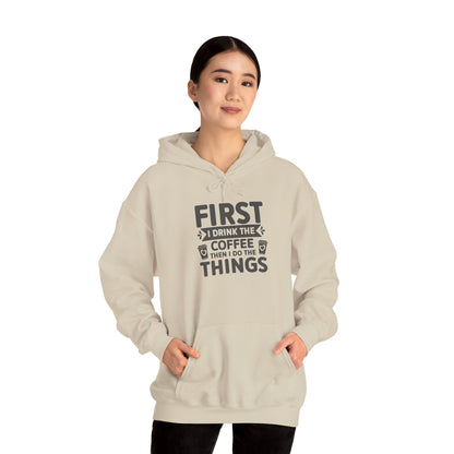 Coffee Lover Hoodie — "First I Drink the Coffee Then I Do the Things" Pullover
